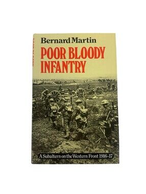 POOR BLOODY INFANTRY: A SUBALTERN ON THE WESTERN FRONT, By‎ Bernard Martin VG!